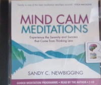 Mind Calm Meditations written by Sandy C. Newbigging performed by Sandy C. Newbigging on Audio CD (Abridged)